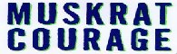 Muskrat Courage