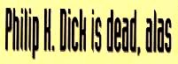 Philip K. Dick is Dead, Alas