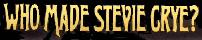 Who Made Stevie Crye?